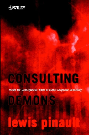 Consulting Demons - Inside the Unscrupulous World  of Global Corporate Consulting