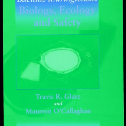 Bacillus thuringiensis: Biology, Ecology and Safety