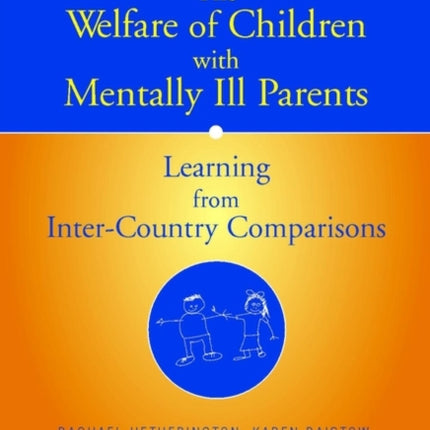 The Welfare of Children with Mentally Ill Parents: Learning from Inter-Country Comparisons