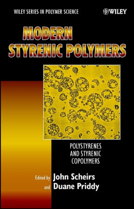Modern Styrenic Polymers Polystyrenes and Styrenic Copolymers Wiley Series in Polymer Science 6