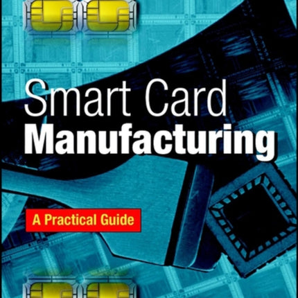 Smart Card Manufacturing A Practical Guide Electrical  Electronics Engr