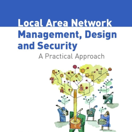 Local Area Network Management, Design and Security: A Practical Approach