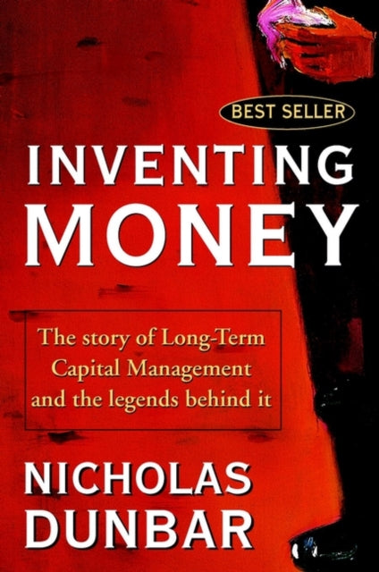 Inventing Money: The Story of Long-Term Capital Management and the Legends Behind It