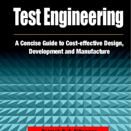 Test Engineering: A Concise Guide to Cost-effective Design, Development and Manufacture