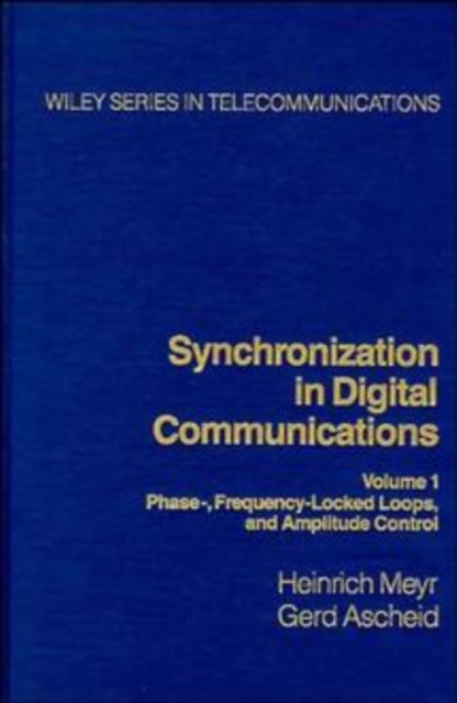 Synchronization in Digital Communications, Volume 1: Phase-, Frequency-Locked Loops, and Amplitude Control