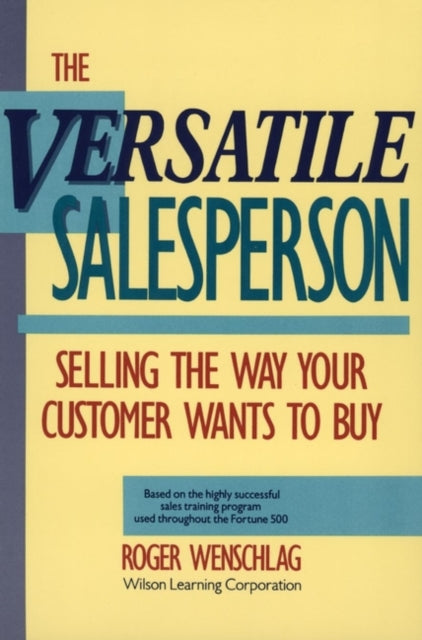 The Versatile Salesperson: Selling the Way Your Customer Wants to Buy