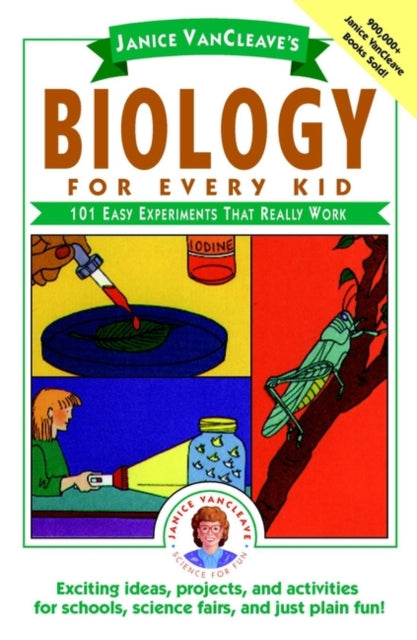 Janice VanCleave's Biology For Every Kid: 101 Easy Experiments That Really Work