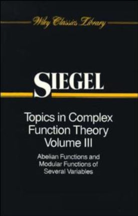 Topics in Complex Function Theory, Volume 3: Abelian Functions and Modular Functions of Several Variables