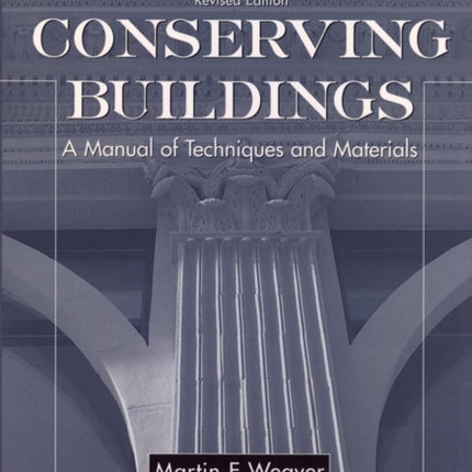 Conserving Buildings A Manual of Techniques and Materials Revised Edition Preservation Press Series