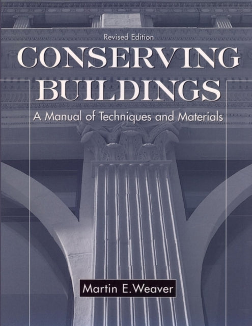 Conserving Buildings A Manual of Techniques and Materials Revised Edition Preservation Press Series