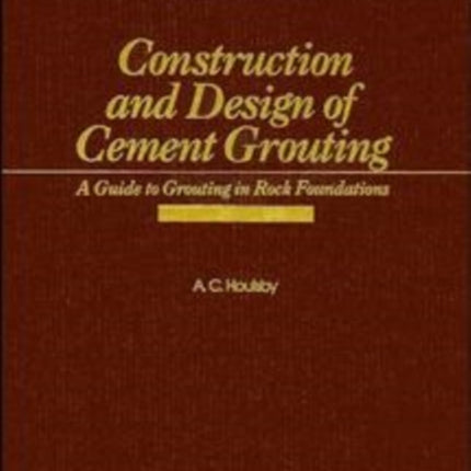 Cement Grouting A Guide to Grouting in Rock Foundations 67 Wiley Series of Practical Construction Guides