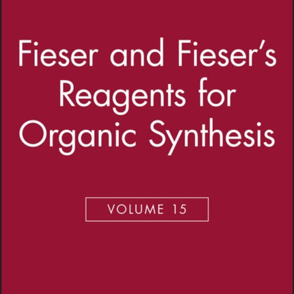 Fieser and Fieser's Reagents for Organic Synthesis, Volume 15