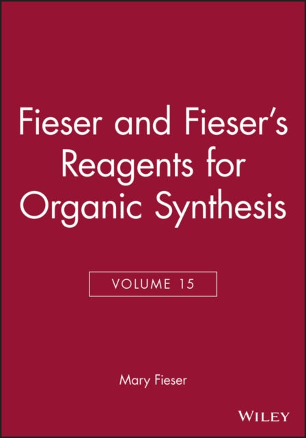 Fieser and Fieser's Reagents for Organic Synthesis, Volume 15