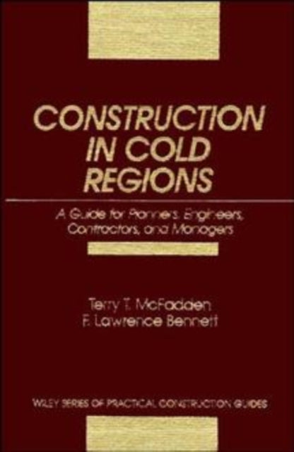 Construction in Cold Regions: A Guide for Planners, Engineers, Contractors, and Managers