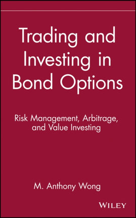 Trading and Investing in Bond Options: Risk Management, Arbitrage, and Value Investing