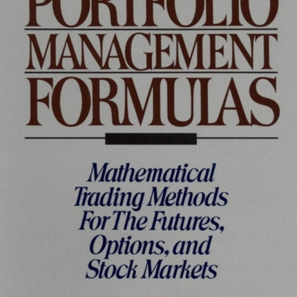 Portfolio Management Formulas: Mathematical Trading Methods for the Futures, Options, and Stock Markets