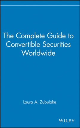 The Complete Guide to Convertible Securities Worldwide