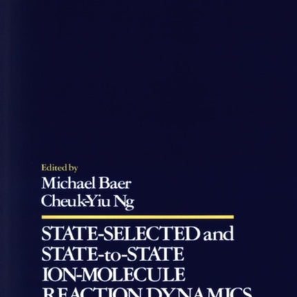 State Selected and State-to-State Ion-Molecule Reaction Dynamics, Volume 82, Part 2: Theory