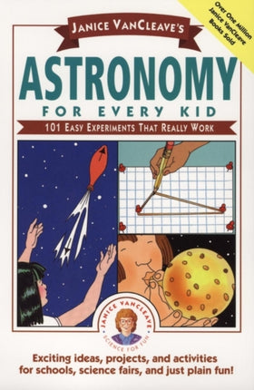 Janice VanCleave's Astronomy for Every Kid: 101 Easy Experiments that Really Work