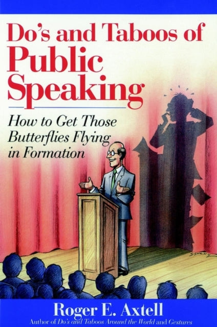 Do's and Taboos of Public Speaking: How to Get Those Butterflies Flying in Formation