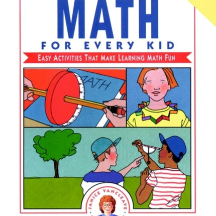 Janice VanCleave's Math for Every Kid: Easy Activities that Make Learning Math Fun