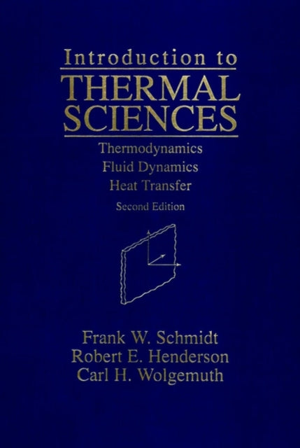 Introduction to Thermal Sciences: Thermodynamics Fluid Dynamics Heat Transfer