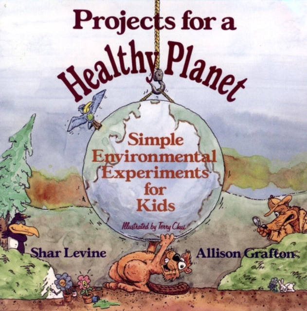 Projects for a Healthy Planet: Simple Environmental Experiments for Kids