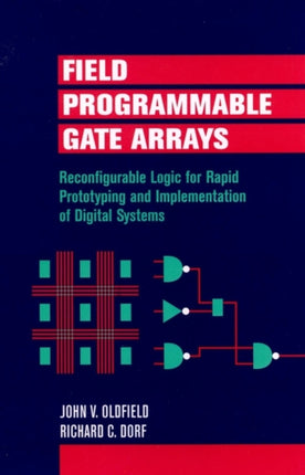 Field-Programmable Gate Arrays: Reconfigurable Logic for Rapid Prototyping and Implementation of Digital Systems