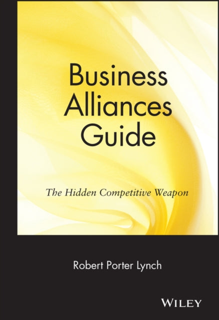 Business Alliances Guide: The Hidden Competitive Weapon