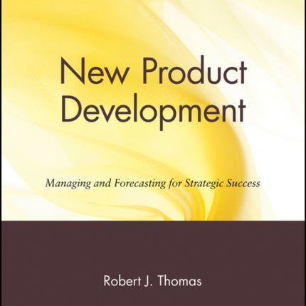 New Product Development: Managing and Forecasting for Strategic Success