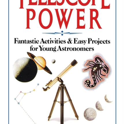 Telescope Power: Fantastic Activities & Easy Projects for Young Astronomers