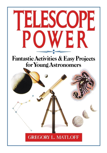 Telescope Power: Fantastic Activities & Easy Projects for Young Astronomers