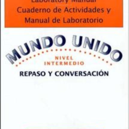 Workbook and Laboratory Manual Cuaderno de Actividades y Manual de Laboratorio to accompany Mundo Unido: Repaso y Conversacion, Nivel Intermedio