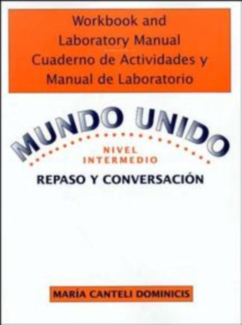 Workbook and Laboratory Manual Cuaderno de Actividades y Manual de Laboratorio to accompany Mundo Unido: Repaso y Conversacion, Nivel Intermedio