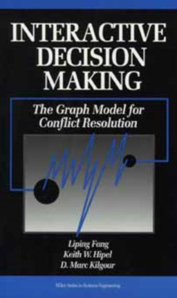 Interactive Decision Making The Graph Model for Conflict Resolution 11 Wiley Series in Systems Engineering and Management