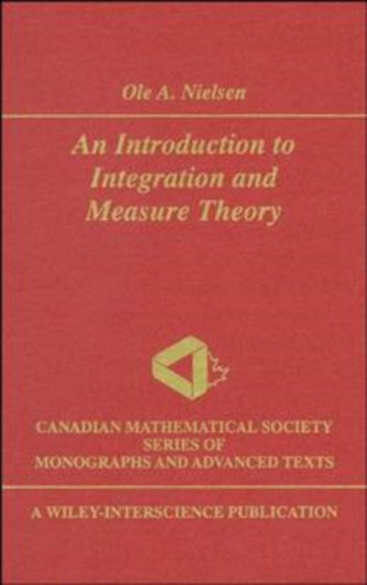 An Introduction to Integration and Measure Theory