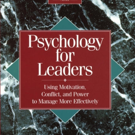 Psychology for Leaders: Using Motivation, Conflict, and Power to Manage More Effectively