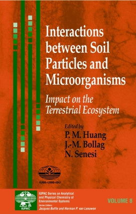 Interactions Between Soil Particles and Microorganisms Impact on the Terrestrial Ecosystem Series on Analytical and Physical Chemistry of Environmental Systems 7