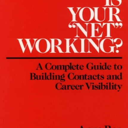 Is Your "Net" Working?: A Complete Guide to Building Contacts and Career Visibility