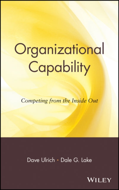 Organizational Capability: Competing from the Inside Out