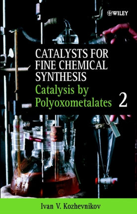 Catalysts for Fine Chemical Synthesis Catalysis by Polyoxometalates v 2 Catalysts For Fine Chemicals Synthesis