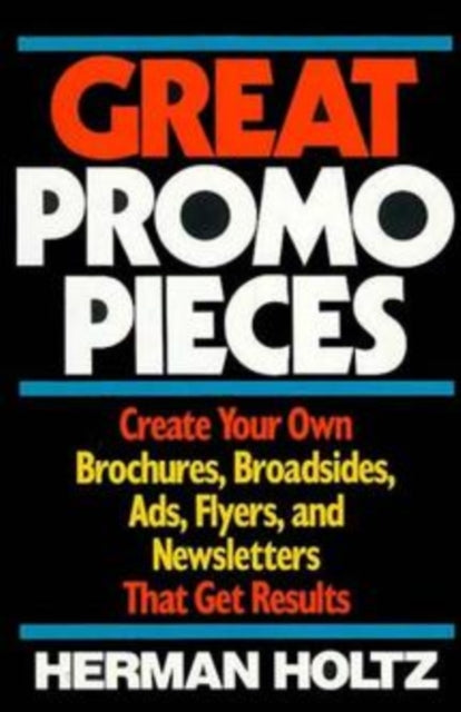 Great Promo Pieces: Create Your Own Brochures, Broadsides, Ads, Flyers and Newsletters That Get Results