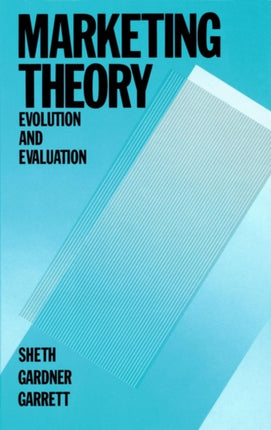 Marketing Theory: Evolution and Evaluation