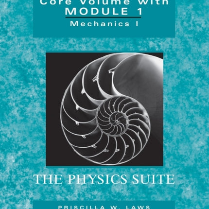 The Physics Suite: Workshop Physics Activity Guide, Core Volume with Module 1: Mechanics I