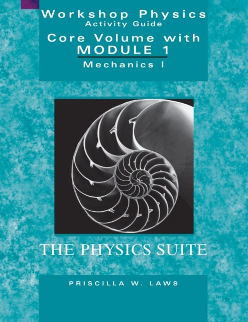 The Physics Suite: Workshop Physics Activity Guide, Core Volume with Module 1: Mechanics I