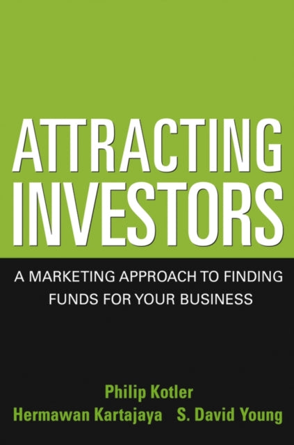 Attracting Investors: A Marketing Approach to Finding Funds for Your Business