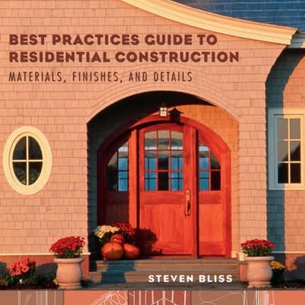 Best Practices Guide to Residential Construction: Materials, Finishes, and Details