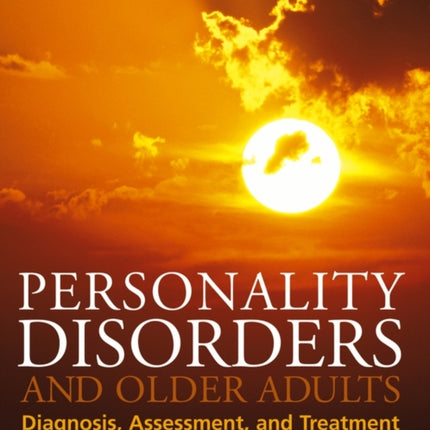 Personality Disorders and Older Adults: Diagnosis, Assessment, and Treatment