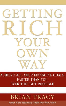 Getting Rich Your Own Way: Achieve All Your Financial Goals Faster Than You Ever Thought Possible