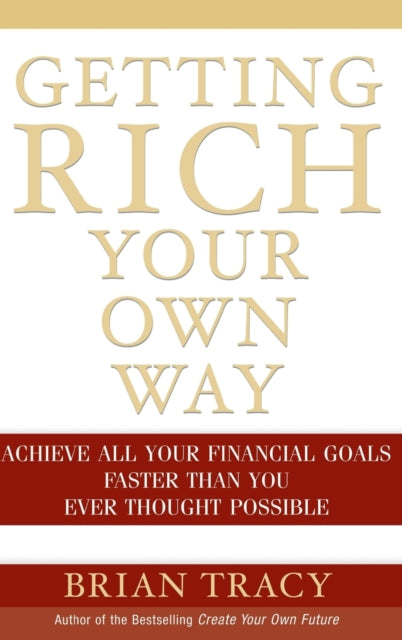 Getting Rich Your Own Way: Achieve All Your Financial Goals Faster Than You Ever Thought Possible